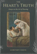 The heart's truth essays on the art of nursing /