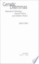 Genetic dilemmas : reproductive technology, parental choices, and children's futures /