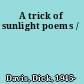 A trick of sunlight poems /