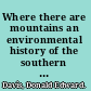 Where there are mountains an environmental history of the southern Appalachians /