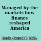 Managed by the markets how finance reshaped America /