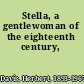 Stella, a gentlewoman of the eighteenth century,