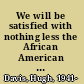 We will be satisfied with nothing less the African American struggle for equal rights in the North during Reconstruction /