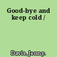 Good-bye and keep cold /