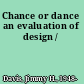 Chance or dance an evaluation of design /