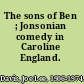 The sons of Ben ; Jonsonian comedy in Caroline England.
