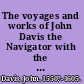 The voyages and works of John Davis the Navigator with the map of the world, A.D. 1600, called by Shakspere [sic] "'he new map, with the augmentation of the Indies' /