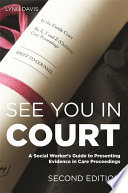 See you in court : a social worker's guide to presenting evidence in care proceedings /