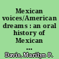 Mexican voices/American dreams : an oral history of Mexican immigration to the United States /