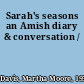 Sarah's seasons an Amish diary & conversation /