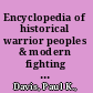 Encyclopedia of historical warrior peoples & modern fighting groups /