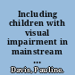 Including children with visual impairment in mainstream schools : a practical guide /