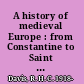 A history of medieval Europe : from Constantine to Saint Louis /