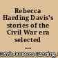 Rebecca Harding Davis's stories of the Civil War era selected writings from the borderlands /