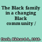 The Black family in a changing Black community /