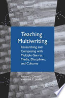 Teaching multiwriting researching and composing with multiple genres, media, disciplines, and cultures /