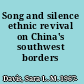 Song and silence ethnic revival on China's southwest borders /