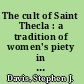The cult of Saint Thecla : a tradition of women's piety in late antiquity /