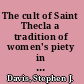 The cult of Saint Thecla a tradition of women's piety in late antiquity /