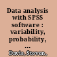 Data analysis with SPSS software : variability, probability, and the normal distribution /