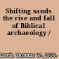 Shifting sands the rise and fall of Biblical archaeology /