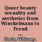 Queer beauty sexuality and aesthetics from Winckelmann to Freud and beyond /