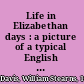Life in Elizabethan days : a picture of a typical English community at the end of the sixteenth century /
