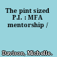 The pint sized P.I. : MFA mentorship /
