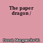 The paper dragon /