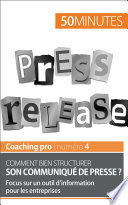 Comment bien structurer son communiqué de presse? : focus sur un outil d'information pour les entreprises /