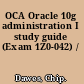 OCA Oracle 10g administration I study guide (Exam 1Z0-042) /