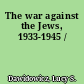 The war against the Jews, 1933-1945 /