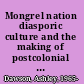 Mongrel nation diasporic culture and the making of postcolonial Britain /
