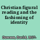 Christian figural reading and the fashioning of identity