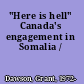 "Here is hell" Canada's engagement in Somalia /