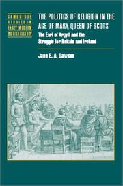 The politics of religion in the age of Mary, Queen of Scots : the Earl of Argyll and the struggle for Britain and Ireland /