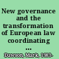 New governance and the transformation of European law coordinating EU social law and policy /