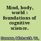 Mind, body, world : foundations of cognitive science. /