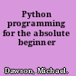 Python programming for the absolute beginner