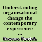 Understanding organizational change the contemporary experience of people at work /