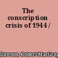 The conscription crisis of 1944 /