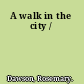 A walk in the city /