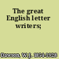 The great English letter writers;