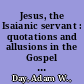 Jesus, the Isaianic servant : quotations and allusions in the Gospel of John /