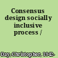 Consensus design socially inclusive process /