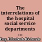 The interrelations of the hospital social service departments and the Community Health Association of Boston /