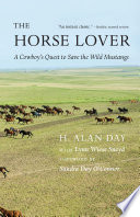 The horse lover : a cowboy's quest to save the wild mustangs /