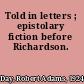 Told in letters ; epistolary fiction before Richardson.