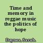 Time and memory in reggae music the politics of hope /