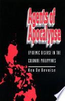 Agents of apocalypse epidemic disease in the colonial Philippines /